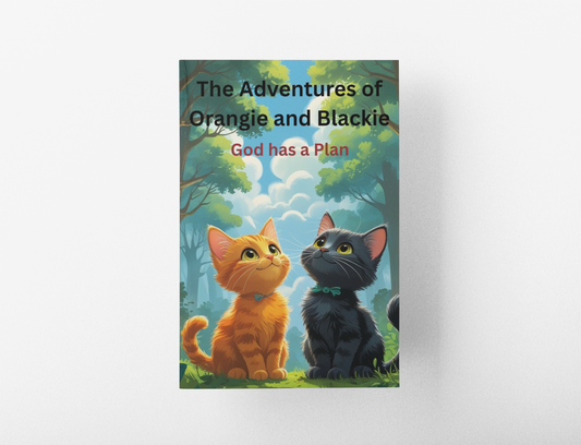 The Adventures of Orangie & Blackie: God Has a Plan (Paperback Edition)